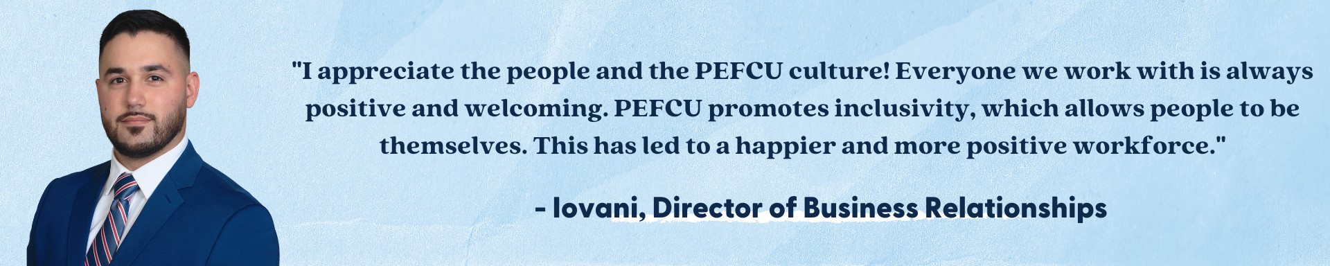 I appreciate the people and the PEFCU culture!